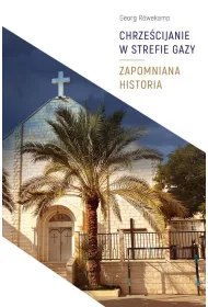 Chrze�cijanie w Strefie Gazy. Zapomniana historia