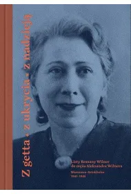 Z getta, z ukrycia, z nadziej�. Listy Romany Wilner do m�a Aleksandra Wilnera (Warszawa-Sztokholm, 1941&ndash;1945)