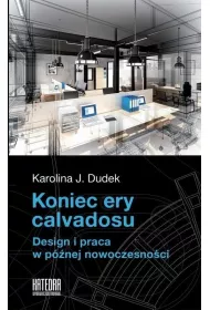 Koniec ery calvadosu. Design i praca w pnej nowoczesnoci