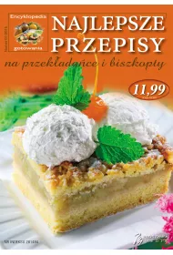 ENCYKLOPEDIA GOTOWANIA 01/2015 NAJLEPSZE PRZEPISY NA PRZEK�ADA�CE I BISZKOPTY
