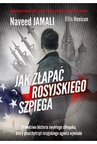 Jak z�apa� rosyjskiego szpiega. Prawdziwa historia zwyk�ego Amerykanina, kt�ry zosta� podw�jnym agentem