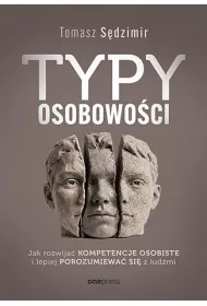 Typy osobowo�ci. Jak rozwija� kompetencje osobiste i lepiej porozumiewa� si� z lud�mi