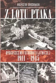 Z lotu ptaka Bydgoszcz na fotografii lotniczej 1911-1945 + CD