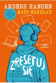 Zresetuj si�. Jak zadba� o sw�j m�zg w �wiecie ekran�w