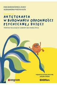 Arteterapia w budowaniu odporno�ci psychicznej dzieci. Pomys�y na zaj�cia i zabawy od 5 roku �ycia