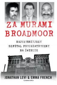Za murami Broadmoor. Najs�ynniejszy szpital psychiatryczny na �wiecie