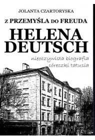 Z Przemy�la do Freuda. Helena Deutsch nieoczywista biografia c�reczki tatusia