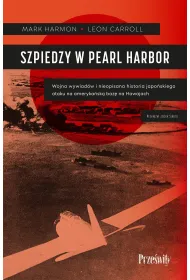 Szpiedzy w Pearl Harbor. Wojna wywiad�w i nieopisana historia japo�skiego ataku na ameryka�sk� baz� na Hawajach