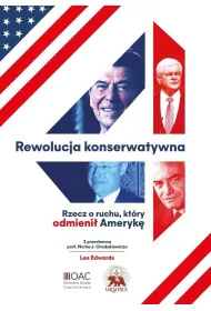 Rewolucja konserwatywna. Rzecz o ruchu, kt�ry odmieni� Ameryk�