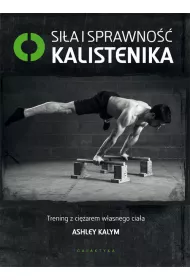 Si�a i sprawno�� - kalistenika. Trening z ci�arem w�asnego cia�a