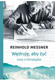 W�druj�, aby �y�. Listy z Himalaj�w