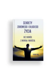Sekrety zdrowego i d�ugiego �ycia. Bez chor�b, z energi� i rado�ci�