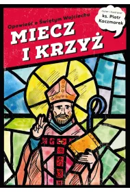 MIECZ I KRZY�. Opowie�� o �wi�tym Wojciechu