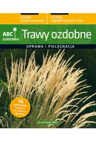 Trawy ozdobne. Uprawa i piel�gnacja