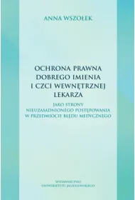 Ochrona prawna dobrego imienia i czci wewn�trznej lekarza. jako strony nieuzasadnionego post�powania w przedmiocie b��du medycznego