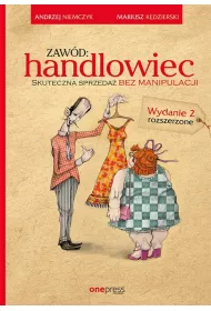 Zaw�d: handlowiec. Skuteczna sprzeda� bez manipulacji. Wyd. 2 *