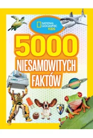 National Geographic Kids. 5000 niesamowitych fakt�w