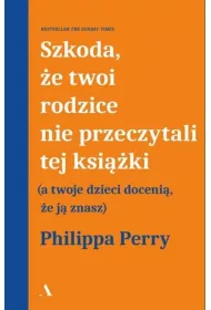 Szkoda, e twoi rodzice nie przeczytali tej ksiki (a twoje dzieci doceni, e j znasz)