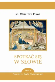 Spotka� si� w S�owie. Tom 1: Adwent i Bo�e Narodzenie