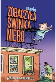 Zobaczy�a �winka niebo. Batpig. Tom 1