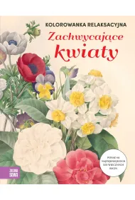 Kolorowanka relaksacyjna. Zachwycaj�ce kwiaty