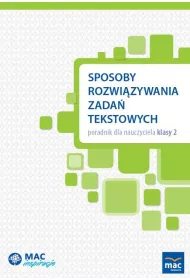 Sposoby rozwizywania zada tekstowych. Poradnik dla nauczyciela klasy 2