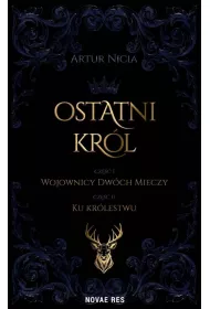 Ostatni kr�l. Tom 1. Wojownicy Dw�ch Mieczy. Tom 2. Ku kr�lestwu