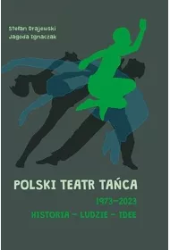Polski Teatr Ta�ca 1973&ndash;2023. Historia &ndash; ludzie &ndash; idee