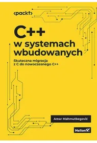 C++ w systemach wbudowanych. Skuteczna migracja z C do nowoczesnego C++