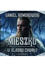 Audiobook Mieszko. W blasku chway mp3