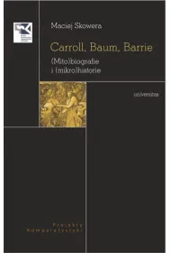 Carroll, Baum, Barrie. (Mito)biografie i (mikro)historie