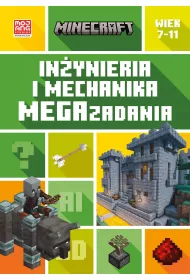Minecraft. Inynieria i mechanika. Megazadania. 7-11 lat