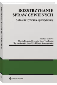 Rozstrzyganie spraw cywilnych. Aktualne wyzwania i perspektywy