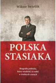 Polska Stasiaka. Biografia polityka, kt�ry wiedzia�, co robi� w trudnych czasach
