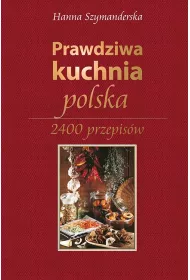 Prawdziwa Kuchnia Polska 2400 przepis�w