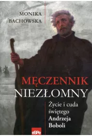 M�czennik niez�omny �ycie i cuda �w Andrzeja Boboli