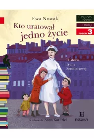 Kto uratowa� jedno �ycie... Historia Ireny Sendlerowej. Czytam sobie. Poziom 3