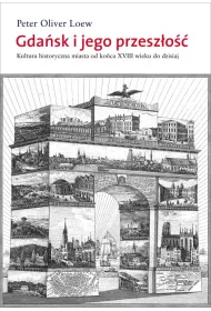 Gda�sk i jego przesz�o��. Kultura historyczna miasta od ko�ca XVIII wieku do dzisiaj