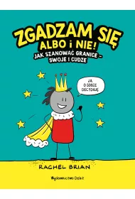 Zgadzam si albo i nie! Jak szanowa granice - swoje i cudze