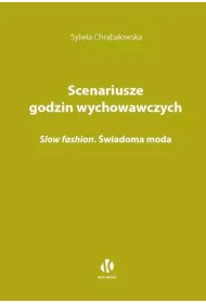 Scenariusze godzin wychowawczych. Slow fashion. �wiadoma moda