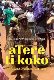 Atere ti koko. Opowie�ci z Serca Afryki