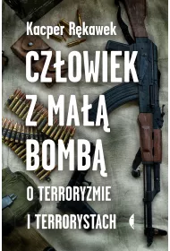 Cz�owiek z ma�� bomb�. O terroryzmie i terrorystach