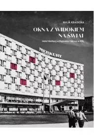 Okna z widokiem na �wiat. Hotel Merkury w Poznaniu i luksus w PRL