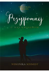 Przypomnij o nas gwiazdom. Trylogia Moon. Tom 3