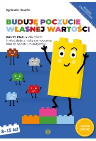 Buduj poczucie wasnej wartoci. Karty pracy dla dzieci i modziey z nisk samoocen oraz ze spektrum autyzmu