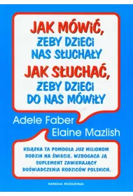 Jak m�wi� �eby dzieci nas s�ucha�y, jak s�ucha� �eby dzieci do nas m�wi�y