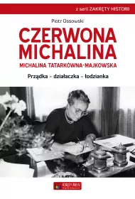 Czerwona Michalina. Michalina Tatark�wna-Majkowska. Prz�dka - dzia�aczka - �odzianka