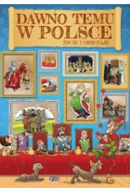 Dawno temu w Polsce. �ycie i obyczaje