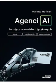 Agenci AI bazuj�cy na modelach j�zykowych. Istota, konfiguracje, zastosowania