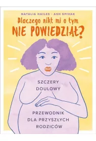 Dlaczego nikt mi o tym nie powiedzia? Szczery doulowy przewodnik dla przyszych rodzicw